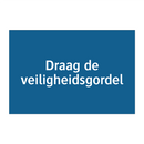 Draag de veiligheidsgordel & Draag de veiligheidsgordel & Draag de veiligheidsgordel