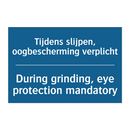Tijdens slijpen, oogbescherming /.../ - During grinding, eye protection /.../