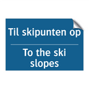 Til skipunten op - To the ski slopes & Til skipunten op - To the ski slopes