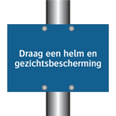 Draag een helm en gezichtsbescherming & Draag een helm en gezichtsbescherming