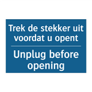 Trek de stekker uit voordat u /.../ - Unplug before opening