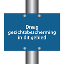 Draag gezichtsbescherming in dit gebied & Draag gezichtsbescherming in dit gebied