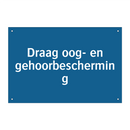 Draag oog- en gehoorbescherming & Draag oog- en gehoorbescherming & Draag oog- en gehoorbescherming