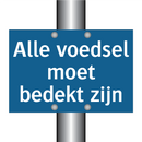 Alle voedsel moet bedekt zijn & Alle voedsel moet bedekt zijn & Alle voedsel moet bedekt zijn