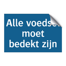 Alle voedsel moet bedekt zijn & Alle voedsel moet bedekt zijn & Alle voedsel moet bedekt zijn