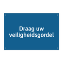 Draag uw veiligheidsgordel & Draag uw veiligheidsgordel & Draag uw veiligheidsgordel