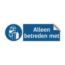 Alleen betreden met & Alleen betreden met & Alleen betreden met & Alleen betreden met