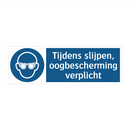 Tijdens slijpen, oogbescherming verplicht & Tijdens slijpen, oogbescherming verplicht