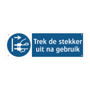 Trek de stekker uit na gebruik & Trek de stekker uit na gebruik & Trek de stekker uit na gebruik