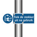 Trek de stekker uit na gebruik & Trek de stekker uit na gebruik & Trek de stekker uit na gebruik