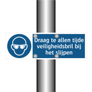 Draag te allen tijde veiligheidsbril bij het slijpen