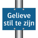 Gelieve stil te zijn & Gelieve stil te zijn & Gelieve stil te zijn & Gelieve stil te zijn