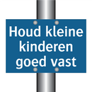 Houd kleine kinderen goed vast & Houd kleine kinderen goed vast & Houd kleine kinderen goed vast