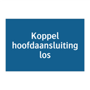 Koppel hoofdaansluiting los & Koppel hoofdaansluiting los & Koppel hoofdaansluiting los