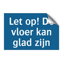 Let op! De vloer kan glad zijn & Let op! De vloer kan glad zijn & Let op! De vloer kan glad zijn