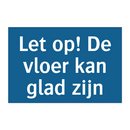 Let op! De vloer kan glad zijn & Let op! De vloer kan glad zijn & Let op! De vloer kan glad zijn