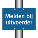 Melden bij uitvoerder & Melden bij uitvoerder & Melden bij uitvoerder & Melden bij uitvoerder