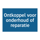 Ontkoppel voor onderhoud of reparatie & Ontkoppel voor onderhoud of reparatie