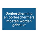 Oogbescherming en oorbeschermers moeten worden gebruikt