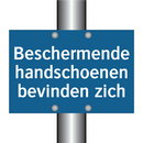 Beschermende handschoenen bevinden zich & Beschermende handschoenen bevinden zich