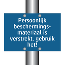 Persoonlijk beschermings- materiaal is verstrekt. gebruik het!