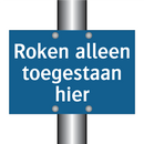 Roken alleen toegestaan hier & Roken alleen toegestaan hier & Roken alleen toegestaan hier