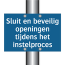 Sluit en beveilig openingen tijdens het instelproces