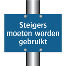 Steigers moeten worden gebruikt & Steigers moeten worden gebruikt & Steigers moeten worden gebruikt