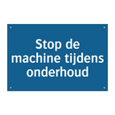 Stop de machine tijdens onderhoud & Stop de machine tijdens onderhoud