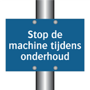 Stop de machine tijdens onderhoud & Stop de machine tijdens onderhoud