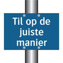 Til op de juiste manier & Til op de juiste manier & Til op de juiste manier