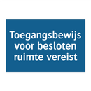 Toegangsbewijs voor besloten ruimte vereist & Toegangsbewijs voor besloten ruimte vereist