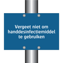 Vergeet niet om handdesinfectiemiddel te gebruiken