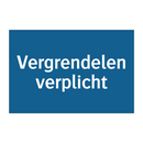 Vergrendelen verplicht & Vergrendelen verplicht & Vergrendelen verplicht & Vergrendelen verplicht