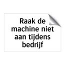 Raak de machine niet aan tijdens bedrijf