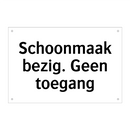 Schoonmaak bezig. Geen toegang