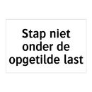 Stap niet onder de opgetilde last