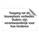 Toegang tot de bouwplaats verboden. Ouders zijn verantwoordelijk voor hun kinderen