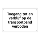 Toegang tot en verblijf op de transportband verboden