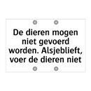 De dieren mogen niet gevoerd worden. Alsjeblieft, voer de dieren niet
