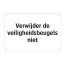 Verwijder de veiligheidsbeugels niet