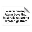 Waarschuwing: Alarm beveiligd. Misbruik zal streng worden gestraft