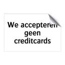 We accepteren geen creditcards