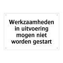 Werkzaamheden in uitvoering mogen niet worden gestart