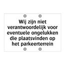 Wij zijn niet verantwoordelijk voor eventuele ongelukken die plaatsvinden op het parkeerterrein