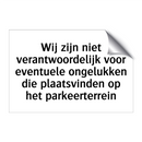 Wij zijn niet verantwoordelijk voor eventuele ongelukken die plaatsvinden op het parkeerterrein