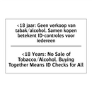 <18 jaar: Geen verkoop van tabak/alcohol. /.../ - <18 Years: No Sale of Tobacco/Alcohol. /.../