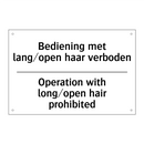 Bediening met lang/open haar verboden/.../ - Operation with long/open hair /.../