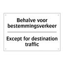 Behalve voor bestemmingsverkeer/.../ - Except for destination traffic