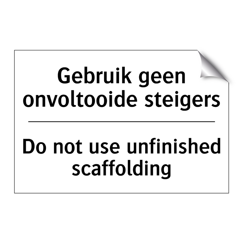 Gebruik geen onvoltooide steigers/.../ - Do not use unfinished scaffolding/.../